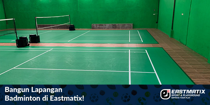 Bangun Lapangan Badminton standar BWF di Eastmatix